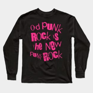 Old Punk Rock Is the New Punk Rock T Shirt Long Sleeve T-Shirt